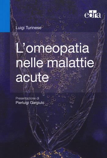 L' omeopatia nelle malattie acute - Luigi Turinese - Libro Edra 2014 | Libraccio.it