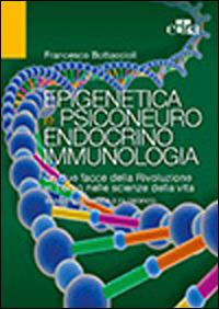 Epigenetica e psiconeuroendocrinoimmunologia - Francesco Bottaccioli - Libro Edra 2014 | Libraccio.it