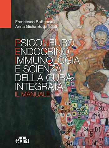 Psiconeuroendocrinoimmunologia e scienza della cura integrata. Il manuale - Francesco Bottaccioli, Anna Giulia Bottaccioli - Libro Edra 2017 | Libraccio.it