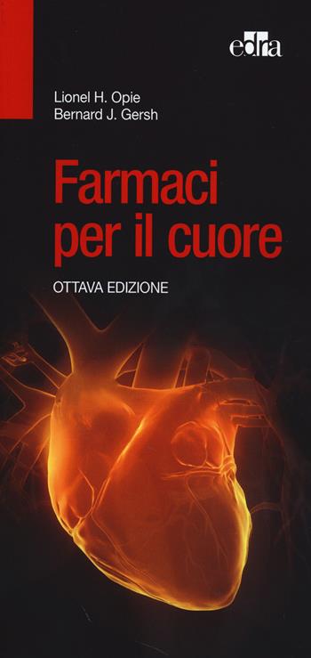 Farmaci per il cuore - Lionel H. Opie, Bernard J. Gersh - Libro Edra 2014 | Libraccio.it