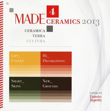 Made4ceramics 2013. Ceramica, terra, cultura (Milano, 2-5 ottobre 2013). Ediz. italiana e inglese  - Libro Design Fausto Lupetti 2013 | Libraccio.it