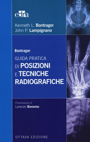 Bontrager. Guida pratica di posizioni e tecniche radiografiche - Kenneth L. Bontrager, John P. Lampignano - Libro Edra 2014 | Libraccio.it