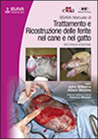 BSAVA. Manuale di trattamento e ricostruzione delle ferite nel cane e nel gatto - John Williams, Alison Moores - Libro Edra 2014 | Libraccio.it