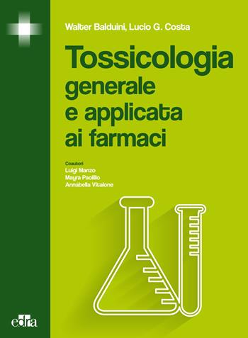 Tossicologia generale e applicata ai farmaci - Walter Balduini, Lucio G. Costa - Libro Edra 2015 | Libraccio.it