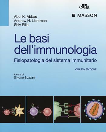 Le basi dell'immunologia. Fisiopatologia del sistema immunitario - Abul K. Abbas, Andrew H. Lichtman, Shiv Pillai - Libro Edra Masson 2015 | Libraccio.it