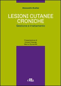 Lesioni cutanee croniche. Gestione e trattamento - Alessandro Scalise - Libro Edra 2015 | Libraccio.it