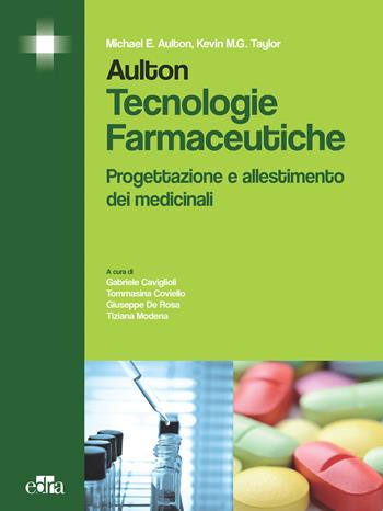 Aulton. Tecnologie farmaceutiche. Progettazione e allestimento dei medicinali - Michael E. Aulton, Kevin M. Taylor - Libro Edra 2015 | Libraccio.it