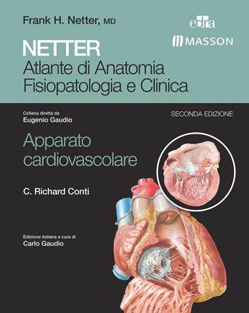 Netter. Atlante di anatomia fisiopatologia e clinica. Apparato cardiovascolare - C. Richard Conti - Libro Edra Masson 2015 | Libraccio.it