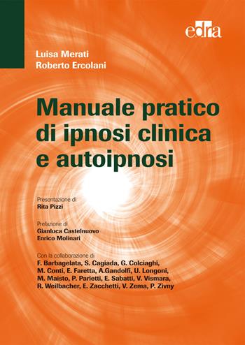 Manuale pratico di ipnosi clinica e autoipnosi - Luisa Merati, Roberto Ercolani - Libro Edra 2015 | Libraccio.it
