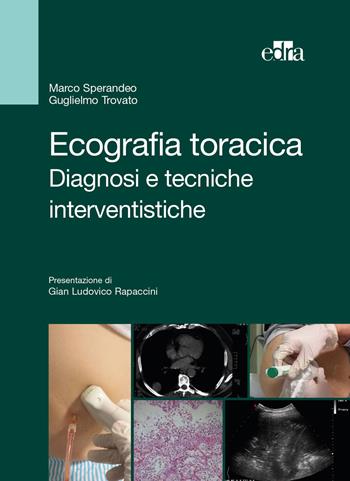 Ecografia toracica. Diagnosi e tecniche interventistiche. Ediz. illustrata - Marco Sperandeo, Guglielmo Trovato - Libro Edra 2015 | Libraccio.it