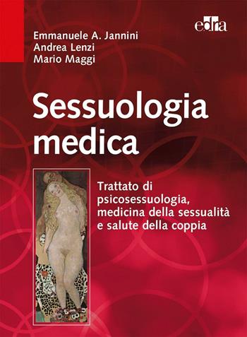 Sessuologia medica. Trattato di psicosessuologia, medicina della sessualità e salute della coppia - Emmanuele A. Jannini, Andrea Lenzi, Mario Maggi - Libro Edra 2017 | Libraccio.it