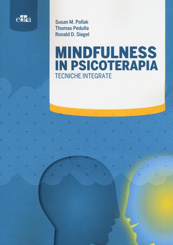 Mindfulness in psicoterapia. Tecniche integrate - Susan M. Pollak, Thomas Pedulla, Ronald D. Siegel - Libro Edra 2015 | Libraccio.it