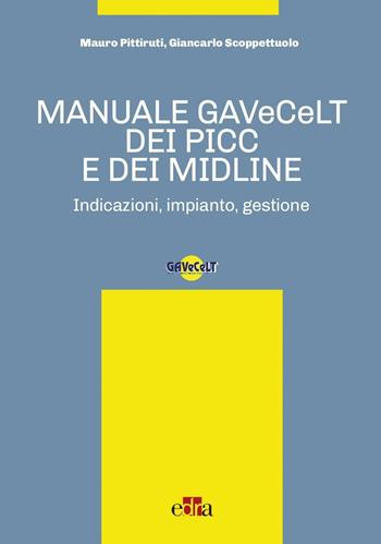 Manuale GAVeCeLT dei PICC e dei Midline. Indicazioni, impianto, gestione - Mauro Pittiruti, Giancarlo Scoppettuolo - Libro Edra 2016 | Libraccio.it