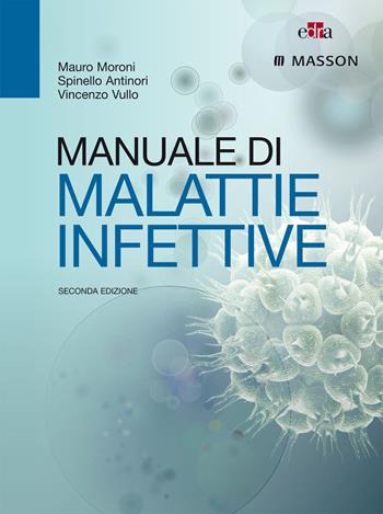 Manuale di malattie infettive. Ediz. illustrata - Mauro Moroni, Spinello Antinori, Vincenzo Vullo - Libro Edra Masson 2015 | Libraccio.it