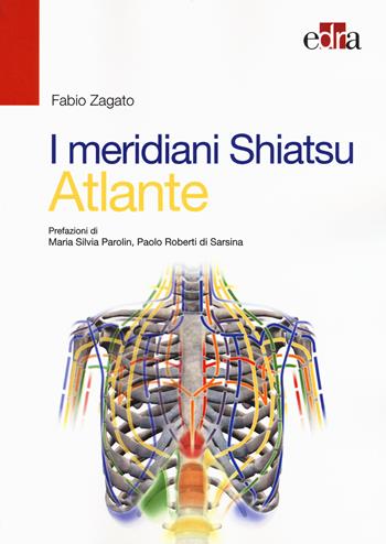 I meridiani Shiatsu. Atlante - Fabio Zagato - Libro Edra 2015 | Libraccio.it