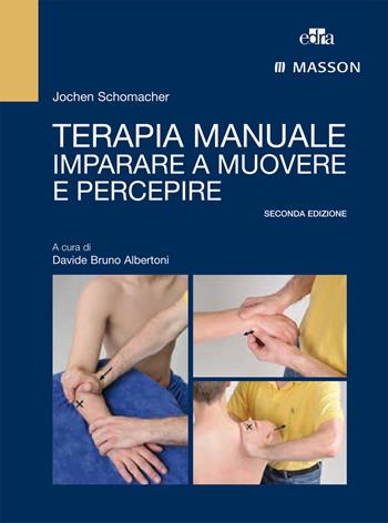 Terapia manuale. Imparare a muovere e percepire - Jochen Schomacher - Libro Edra Masson 2015 | Libraccio.it