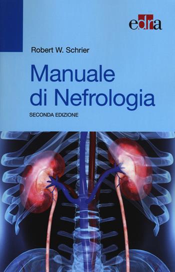 Manuale di nefrologia - Robert W. Schrier - Libro Edra 2015 | Libraccio.it