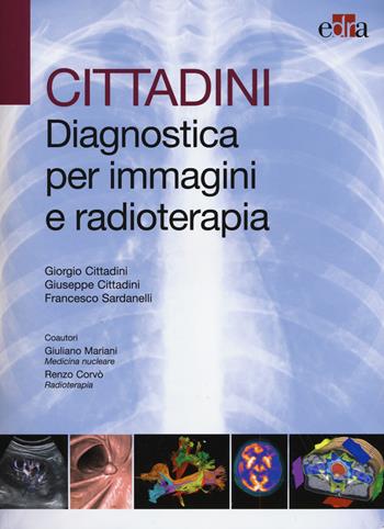 Cittadini. Diagnostica per immagini e radioterapia. Ediz. illustrata - Giorgio Cittadini, Giuseppe Cittadini, Francesco Sardarelli - Libro Edra 2015 | Libraccio.it