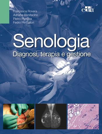 Senologia. Diagnosi, terapia e gestione - Francesca Rovera, Adriana Bonifacino, Pietro Panizza - Libro Edra 2018 | Libraccio.it