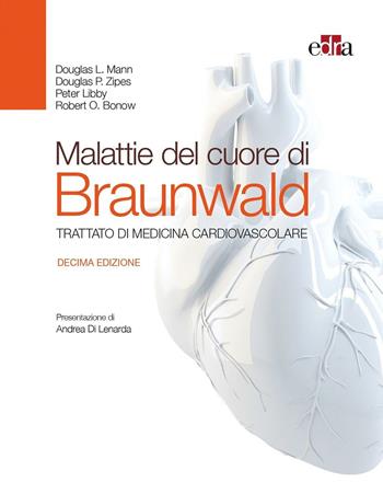 Malattie del cuore di Braunwald. Trattato di medicina cardiovascolare - Eugene Braunwald, Douglas L. Mann, Douglas P. Zipes - Libro Edra 2016 | Libraccio.it