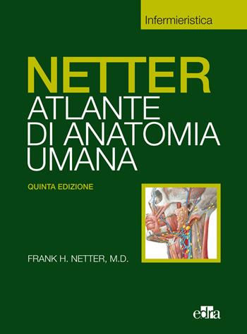 Netter. Atlante di anatomia umana. Scienze infermieristiche - Frank H. Netter - Libro Edra 2015 | Libraccio.it