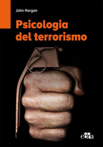 Psicologia del terrorismo - John Horgan - Libro Edra 2015 | Libraccio.it