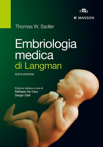 Embriologia medica di Langman - Thomas W. Sadler - Libro Edra 2016 | Libraccio.it