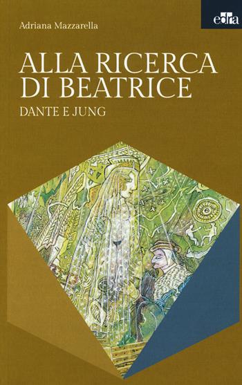 Alla ricerca di Beatrice. Dante e Jung - Adriana Mazzarella - Libro Edra 2015 | Libraccio.it