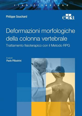 Deformazioni morfologiche della colonna vertebrale. Trattamento fisioterapico con il Metodo RPG - Philippe E. Souchard - Libro Edra 2016 | Libraccio.it