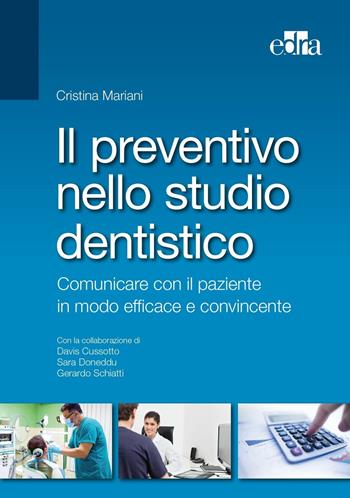 Il preventivo nello studio dentistico. Comunicare con il paziente in modo efficace e convincente - Cristina Mariani - Libro Edra 2016 | Libraccio.it