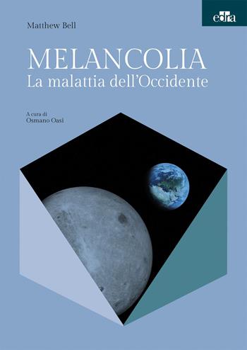 Melancolia. La malattia dell'Occidente - Matthew Bell - Libro Edra 2017 | Libraccio.it