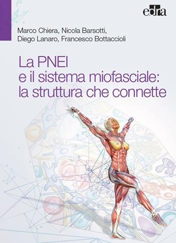 La PNEI e il sistema miofasciale: la struttura che connette - Marco Chiera, Nicola Barsotti, Diego Lanaro - Libro Edra 2017 | Libraccio.it