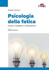 Psicologia della fatica. Lavoro, impegno e motivazione