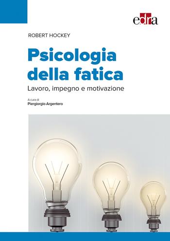 Psicologia della fatica. Lavoro, impegno e motivazione - Robert Hockey - Libro Edra 2017 | Libraccio.it