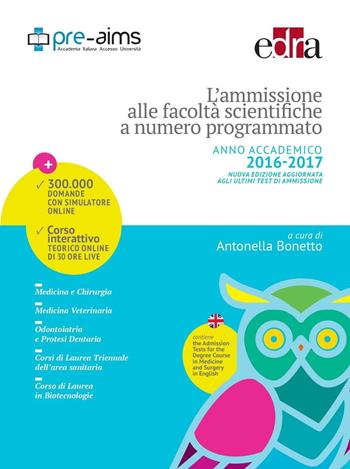 L' ammissione alle facoltà scientifiche a numero programmato. Anno accademico 2016-2017 - Antonella Bonetto - Libro Edra 2016 | Libraccio.it