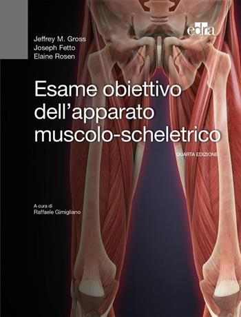 Esame obiettivo dell'apparato muscolo-scheletrico - Jeffrey Gross, Joseph Fetto, Elaine Rosen - Libro Edra 2016 | Libraccio.it
