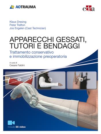 Apparecchi gessati, tutori e bendaggi. Trattamento conservativo e immobilizzazione preoperatoria - Klaus Dresing, Peter Trafton, Jos Engelen - Libro Edra 2017 | Libraccio.it