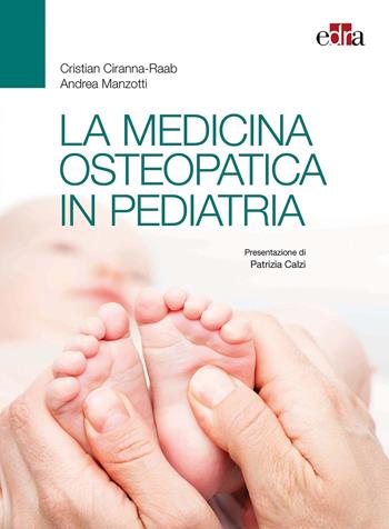 La medicina osteopatica in pediatria - Cristian Ciranna-Raab, Andrea Manzotti - Libro Edra 2019 | Libraccio.it