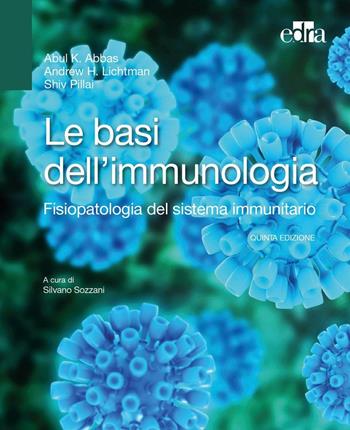 Le basi dell'immunologia. Fisiopatologia del sistema immunitario - Abul K. Abbas, Andrew H. Lichtman, Shiv Pillai - Libro Edra 2017 | Libraccio.it