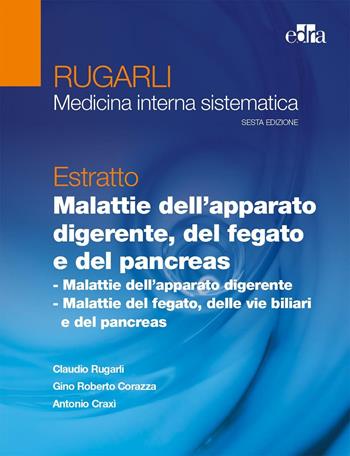 Rugarli. Medicina interna sistematica. Estratto: Malattie dell'apparato digerente, del fegato e del pancreas - Claudio Rugarli, Gino R. Corazza, Antonio Craxì - Libro Edra 2016 | Libraccio.it