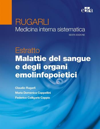 Rugarli. Medicina interna sistematica. Estratto: Malattie del sangue e degli organi emolinfopoietici - Claudio Rugarli, M. Domenica Cappellini, Federico Calligaris Cappio - Libro Edra 2016 | Libraccio.it