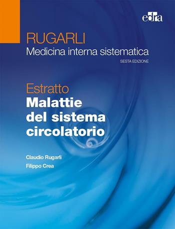 Rugarli. Medicina interna sistematica. Estratto: Malattie del sistema circolatorio - Claudio Rugarli, Filippo Crea - Libro Edra 2016 | Libraccio.it