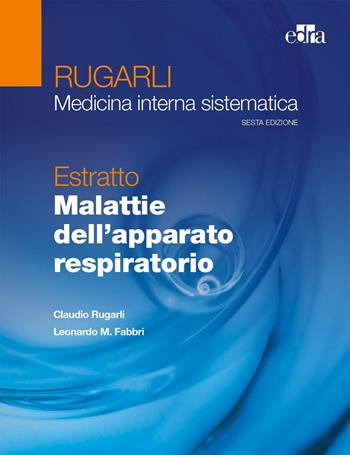 Rugarli. Medicina interna sistematica. Estratto: Malattie dell'apparato respiratorio - Claudio Rugarli, Leonardo M. Fabbri - Libro Edra 2016 | Libraccio.it