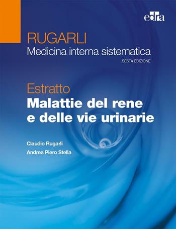 Rugarli. Medicina interna sistematica. Estratto: Malattie del rene e delle vie urinarie - Claudio Rugarli, Andrea P. Stella - Libro Edra 2016 | Libraccio.it