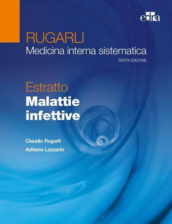 Rugarli. Medicina interna sistematica. Estratto: Malattie infettive - Claudio Rugarli, Adriano Lazzarin - Libro Edra 2016 | Libraccio.it
