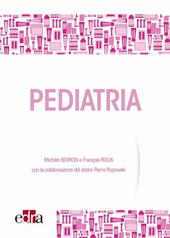 Pediatria. Il ruolo del medicinale omeopatico - Michèle Boiron, François Roux - Libro Edra 2017 | Libraccio.it