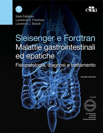 Sleisenger e Fordtran. Malattie gastrointestinali ed epatiche. Fisiopatologia, diagnosi e trattamento - Mark Feldman, Lawrence Friedman, Laurence J. Brandt - Libro Edra 2018 | Libraccio.it