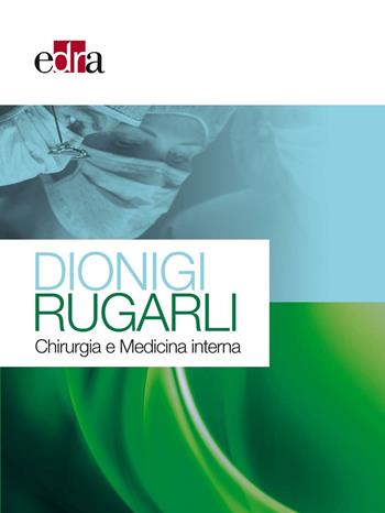 Dionigi Rugarli. Chirurgia e medicina interna - Renzo Dionigi, Claudio Rugarli - Libro Edra 2016 | Libraccio.it