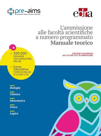 L' ammissione alle facoltà scientifiche a numero programmato. Anno accademico 2017-2018. Manuale teorico  - Libro Edra 2017 | Libraccio.it