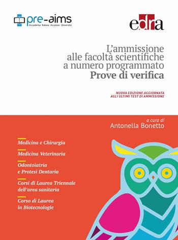 L' ammissione alle facoltà scientifiche a numero programmato. Anno accademico 2017-2018. Prove di verifica - Antonella Bonetto - Libro Edra 2017 | Libraccio.it